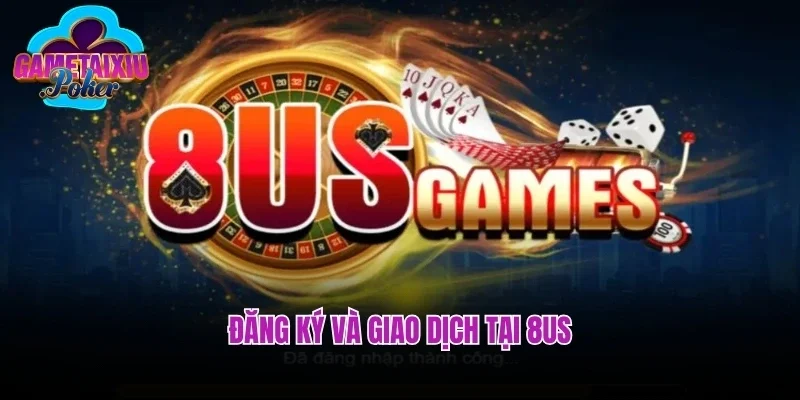 Đăng ký và giao dịch tại 8us